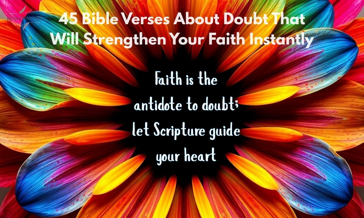 45 Bible Verses About Doubt That Will Strengthen Your Faith Instantly