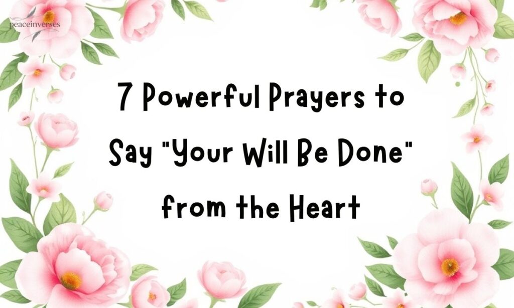7 Powerful Prayers to Say “Your Will Be Done” from the Heart