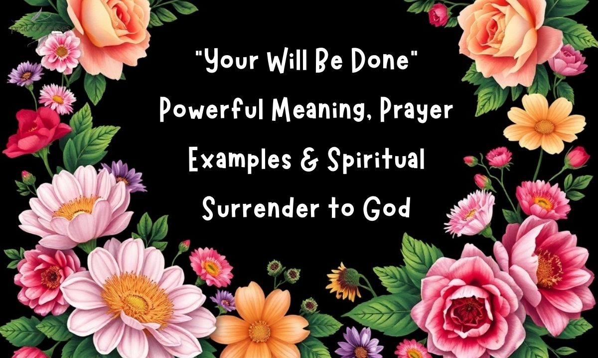 "Your Will Be Done” Powerful Meaning, Prayer Examples & Spiritual Surrender to God