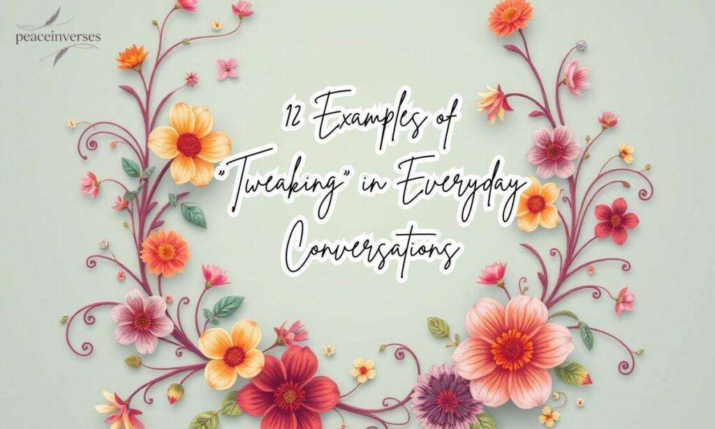 12 Examples of “Tweaking” in Everyday Conversations