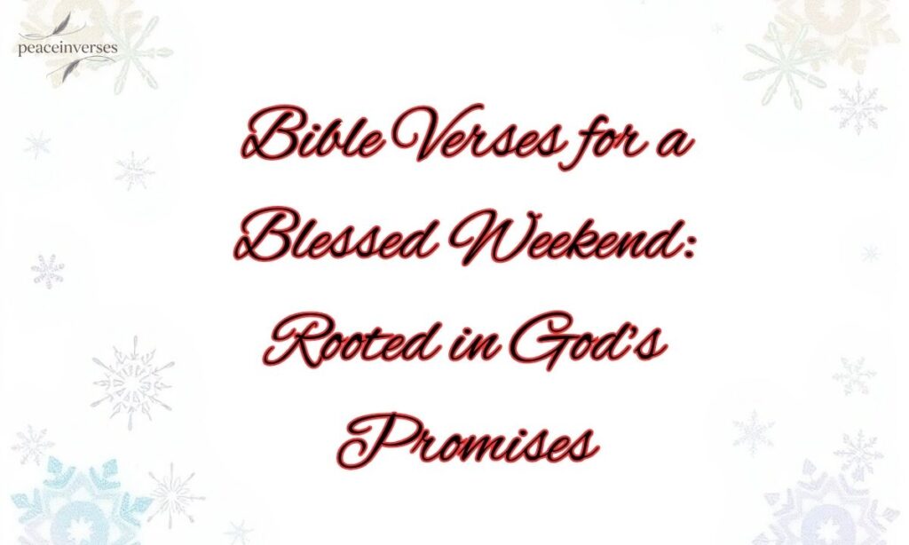 Bible Verses for a Blessed Weekend: Rooted in God’s Promises