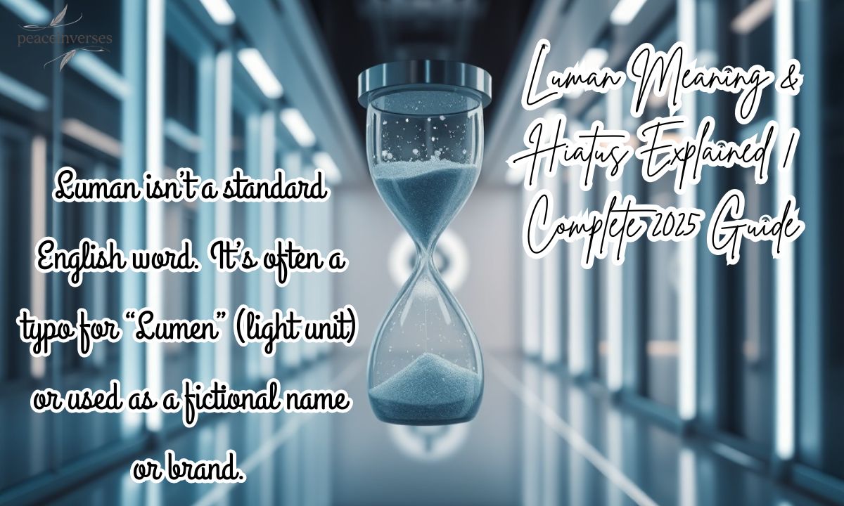 Luman Meaning & Hiatus Explained | Complete 2025 Guide