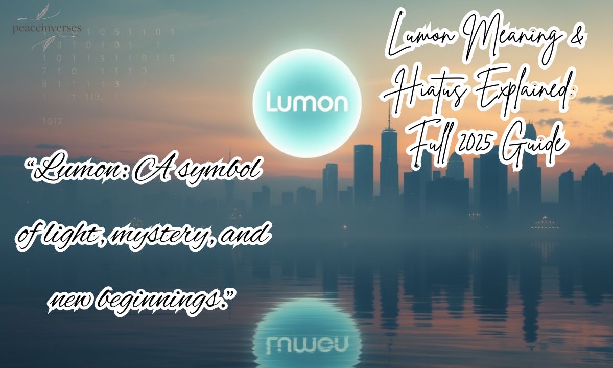 Lumon Meaning & Hiatus Explained: Full 2025 Guide