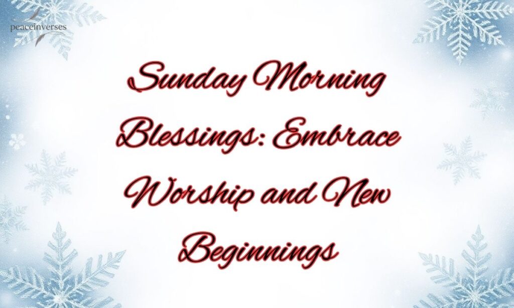 Sunday Morning Blessings: Embrace Worship and New Beginnings